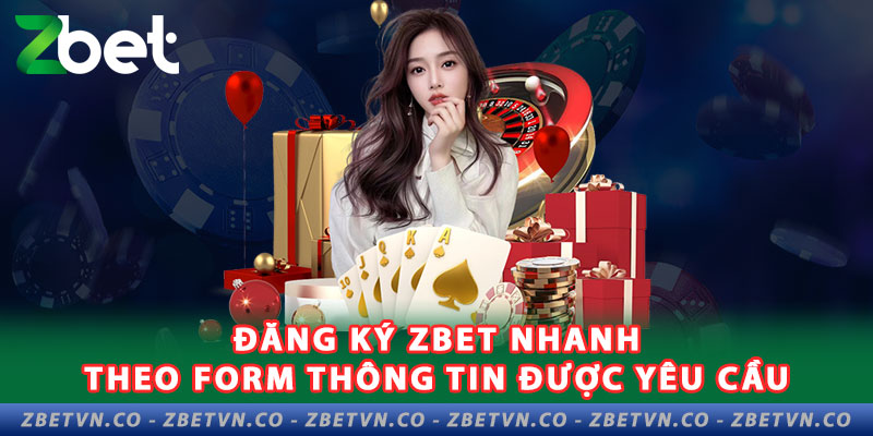 2-dang-ky-zbet-nhanh-theo-form-thong-tin-duoc-yeu-cau